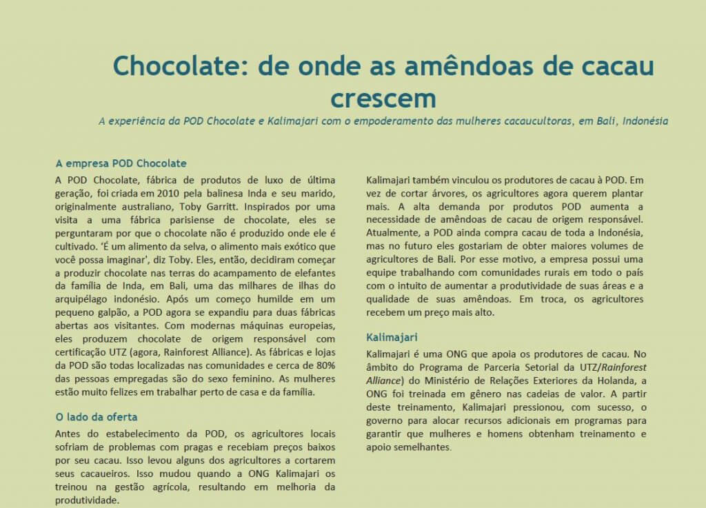 O arquivo mostra a aplicação prática das ferramentas de gênero em cadeias de valor em uma situação real. A publicação traz a experiência da POD Chocolate e Kalimajari com o empoderamento das mulheres cacaucultoras, em Bali, na Indonésia.